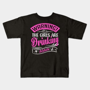 Warning The Girls Are Drinking Again Kids T-Shirt